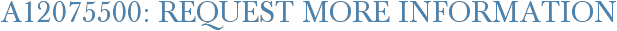 A12075500: Request More Information