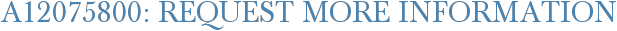 A12075800: Request More Information