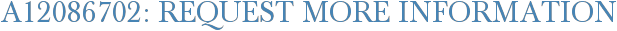 A12086702: Request More Information