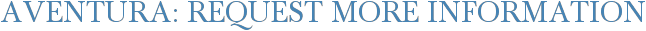 Aventura: Request More Information