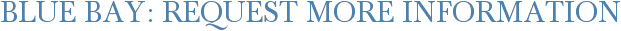 Blue Bay: Request More Information