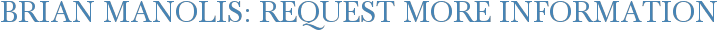 Brian Manolis: Request More Information