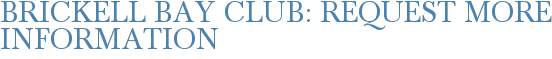Brickell Bay Club: Request More Information