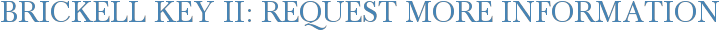 Brickell Key II: Request More Information