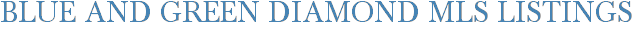 Blue and Green Diamond MLS Listings