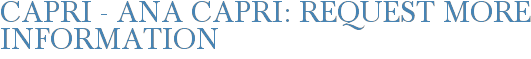 Capri - Ana Capri: Request More Information