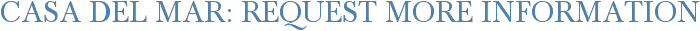 Casa Del Mar: Request More Information