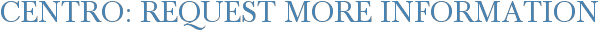 Centro: Request More Information