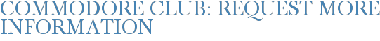 Commodore Club: Request More Information