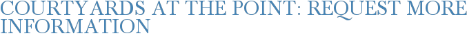 Courtyards at The Point: Request More Information