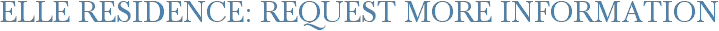 Elle Residence: Request More Information