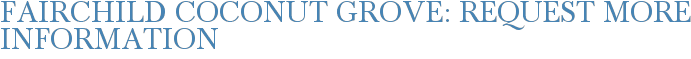 Fairchild Coconut Grove: Request More Information