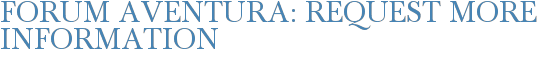 Forum Aventura: Request More Information