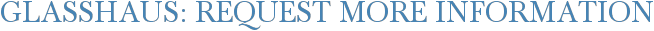 Glasshaus: Request More Information