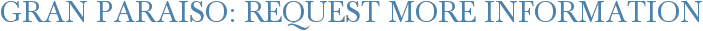 Gran Paraiso: Request More Information