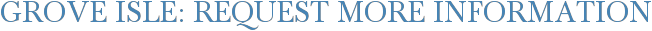 Grove Isle: Request More Information
