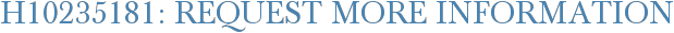 H10235181: Request More Information