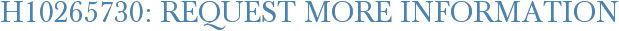 H10265730: Request More Information
