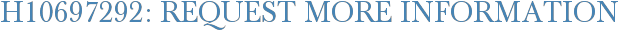 H10697292: Request More Information
