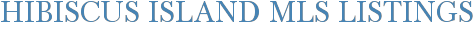 Hibiscus Island MLS Listings