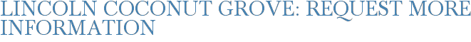 Lincoln Coconut Grove: Request More Information