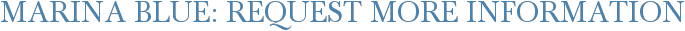 Marina Blue: Request More Information