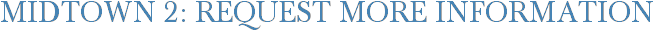 Midtown 2: Request More Information