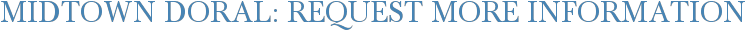 Midtown Doral: Request More Information
