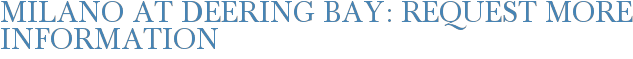 Milano at Deering Bay: Request More Information