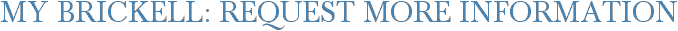 My Brickell: Request More Information