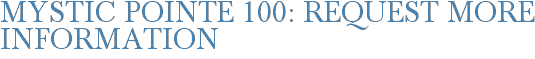 Mystic Pointe 100: Request More Information