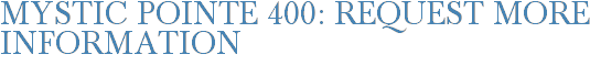 Mystic Pointe 400: Request More Information