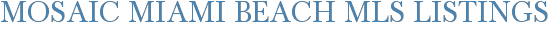 Mosaic Miami Beach MLS Listings