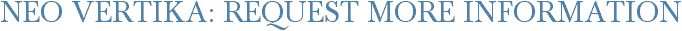 Neo Vertika: Request More Information
