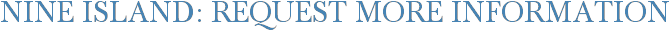 Nine Island: Request More Information