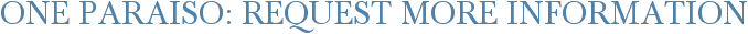 One Paraiso: Request More Information