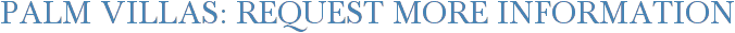 Palm Villas: Request More Information