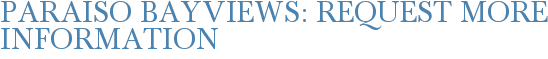 Paraiso Bayviews: Request More Information