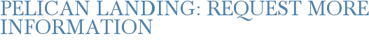 Pelican Landing: Request More Information
