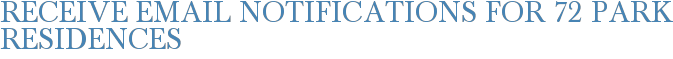Receive Email Notifications for 72 Park Residences