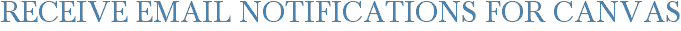 Receive Email Notifications for Canvas