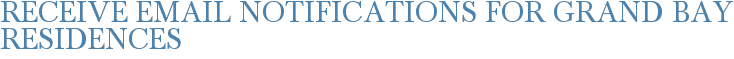 Receive Email Notifications for Grand Bay Residences