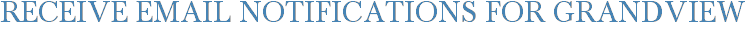Receive Email Notifications for Grandview