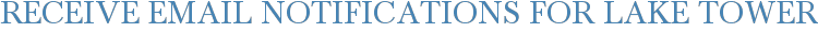 Receive Email Notifications for Lake Tower