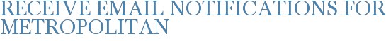 Receive Email Notifications for Metropolitan