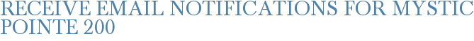 Receive Email Notifications for Mystic Pointe 200
