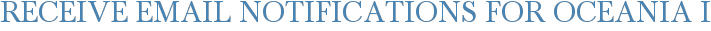 Receive Email Notifications for Oceania I