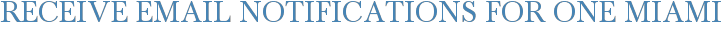 Receive Email Notifications for One Miami
