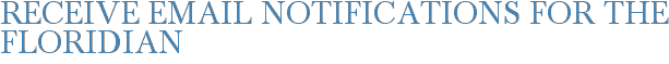 Receive Email Notifications for The Floridian