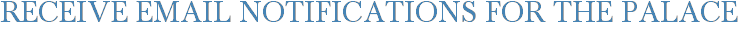 Receive Email Notifications for The Palace
